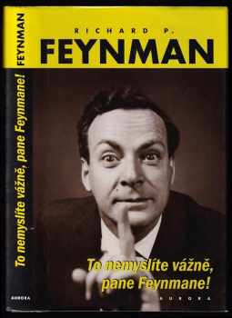 Richard Phillips Feynman: To nemyslíte vážně, pane Feynmane!