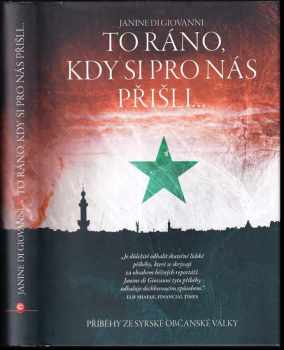 To ráno, kdy si pro nás přišli : [příběhy ze syrské občanské války]