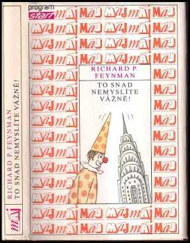 Richard Phillips Feynman: To snad nemyslíte vážně! - dobrodružství zvídavé povahy jak je zažil Richard P. Feynman, jehož vyprávění zaznamenal Ralph Leighton