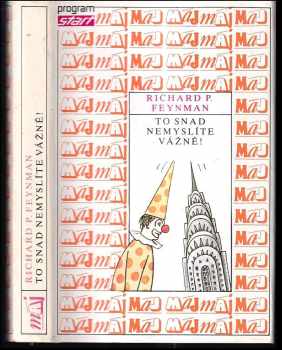 Richard Phillips Feynman: To snad nemyslíte vážně!