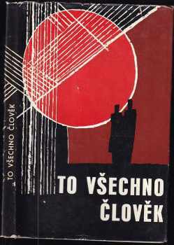 Luboš Šperl: To všechno člověk : Brigádám socialist práce : [Sborník]. + PODPISY AUTORŮ