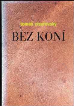 Václav Bělohradský: Tomáš Císařovský : bez koní : [katalog výstavy, Praha 9 října - 24. listopadu 1996.