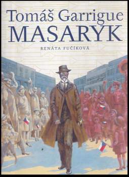 Renáta Fučíková: Tomáš Garrigue Masaryk
