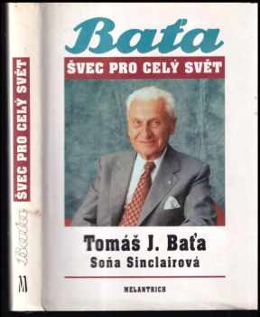 Tomáš J. Baťa - Švec pro celý svět - Tomáš Baťa, Soňa Sinclair (1991, Melantrich) - ID: 538017