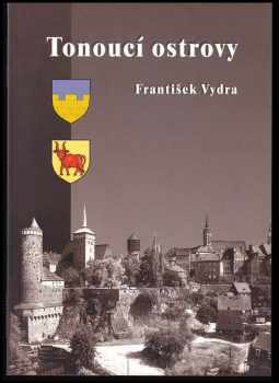 Tonoucí ostrovy : vyprávění o těch, kteří jsou našimi sousedy, a na něž přesto tak často zapomínáme - František Vydra (1999, Sursum) - ID: 577272