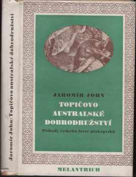 Topičovo australské dobrodružství : příhody českého lovce ptakopysků - Jaromír John (1939, Melantrich) - ID: 300164