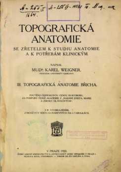Karel Weigner: Topografická anatomie se zřetelem k studiu anatomie a k potřebám klinickým