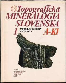 Miroslav Koděra: Topografická mineralógia Slovenska 1 – A-Kl