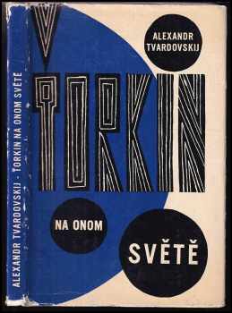 Ťorkin na onom světě - Aleksandr Trifonovič Tvardovskij (1965, Nakladatelství politické literatury) - ID: 634370