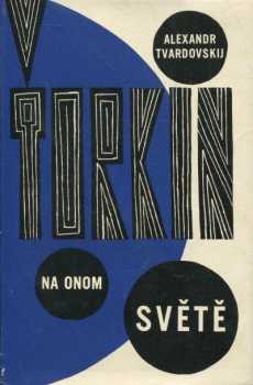 Ťorkin na onom světě - Aleksandr Trifonovič Tvardovskij (1965, Nakladatelství politické literatury) - ID: 692714