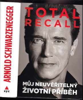 Total recall : můj neuvěřitelný životní příběh - Arnold Schwarzenegger, Peter Petré (2013, XYZ) - ID: 816943
