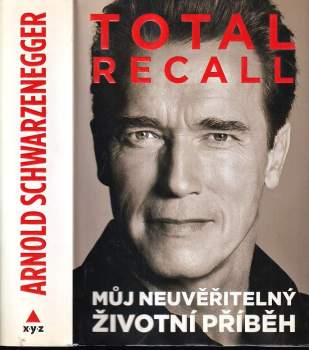 Total recall : můj neuvěřitelný životní příběh - Arnold Schwarzenegger, Peter Petré (2013, XYZ) - ID: 766969