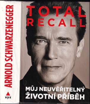 Total recall : můj neuvěřitelný životní příběh - Arnold Schwarzenegger, Peter Petré (2013, XYZ) - ID: 804504