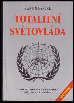 Martin Herzán: Totalitní světovláda : fakta a důkazy o zákulisí světové politiky, lidských právech a globalizaci