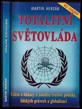 Totalitní světovláda : [fakta a důkazy o zákulisí světové politiky, lidských právech a globalizaci] - Martin Herzán (2002, Eko-konzult) - ID: 838141