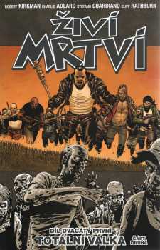 Živí mrtví : Díl dvacátý první - Totální válka, část druhá - Robert Kirkman (2017, Crew)