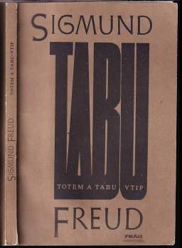 Sigmund Freud: Totem a tabu ; Vtip a jeho vztah k nevědomí : (teoretická část)