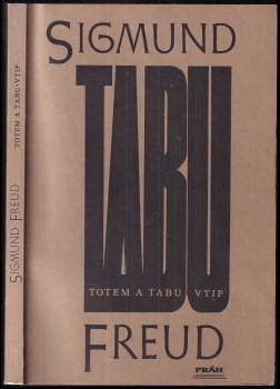 Sigmund Freud: Totem a tabu ; Vtip a jeho vztah k nevědomí : (teoretická část)