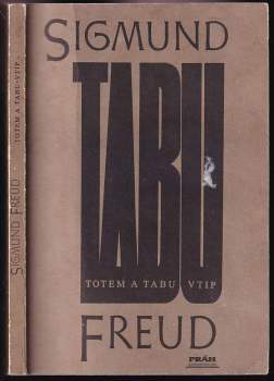 Sigmund Freud: Totem a tabu ; Vtip a jeho vztah k nevědomí : (teoretická část)