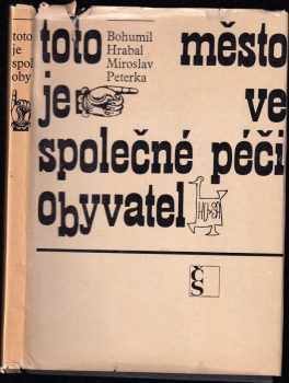 Toto město je ve společné péči obyvatel - Bohumil Hrabal (1967, Československý spisovatel) - ID: 1161338