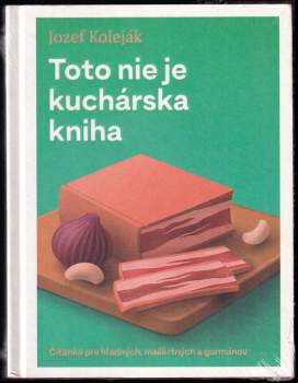 Toto nie je kuchárska kniha : čítanka pre hladných, gurmánov a maškrtných : plodiny a suroviny