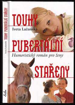 Touhy pubertální stařeny : humoristický román pro ženy - Iveta Jebáčková-Lažanská (2006, Erika) - ID: 421212