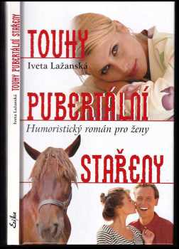 Touhy pubertální stařeny : humoristický román pro ženy - Iveta Jebáčková-Lažanská (2006, Erika) - ID: 450812