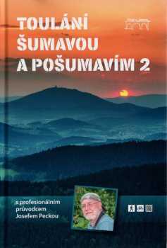 Josef Pecka: Toulání Šumavou a Pošumavím s profesionálním průvodcem Josefem Peckou