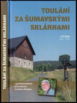 Toulání za šumavskými sklárnami s profesionálním průvodcem Josefem Peckou