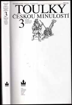 Toulky českou minulostí : Od nástupu Habsburků (1526) k pobělohorskému stmívání (1627) - Díl 3
