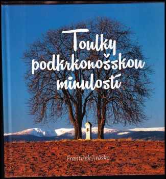 František Jirásko: Toulky podkrkonošskou minulostí