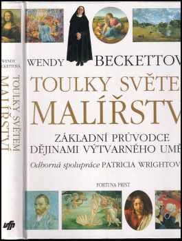 Toulky světem malířství : [základní průvodce dějinami výtvarného umění] - Wendy Beckett, Patricia Wright (1998, Fortuna Print) - ID: 670403