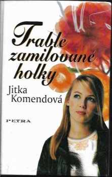 Jitka Komendová: Trable zamilované holky
