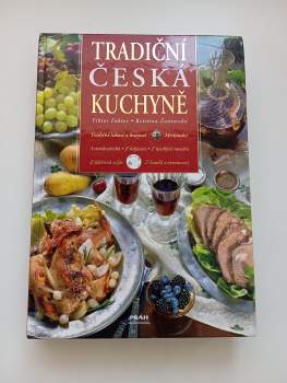Tradiční česká kuchyně : tradiční lidová a krajová, měšťanská, aristokratická, z hájoven, z kuchyní menšin, z klášterů a far, z hotelů a restaurací