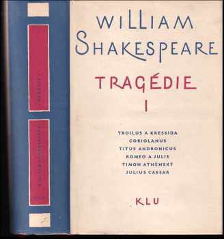 Tragédie I : I - Troilus a Kressida ; Coriolonus ; Titus Andronicus ; Romeo a Julie ; Timon Athénský ; Julius Caesar - William Shakespeare (1962, Státní nakladatelství krásné literatury a umění) - ID: 1939168