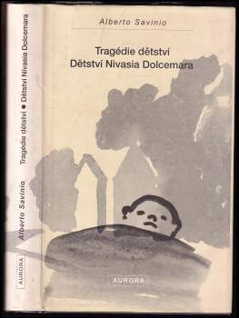 Alberto Savinio: Tragédie dětství ; Dětství Nivasia Dolcemara