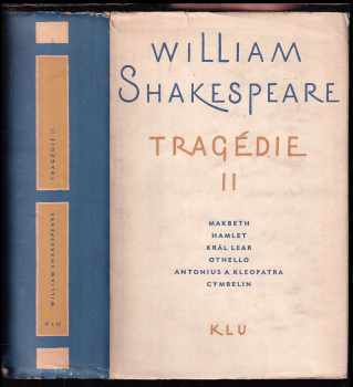 William Shakespeare: Tragédie Díl 1-2  Troilus a Kressida, Coriolonus ,Titus Andronicus, Romeo a Julie, Timon + Makbeth, Hamlet, Král Lear, Othello, Antonius a Kleopatra, Cymbelin