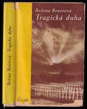 Tragická duha - Román [III. díl trilogie 1914-1918]. : 3. díl trilogie - Román - Božena Benešová (1933, Melantrich) - ID: 365522