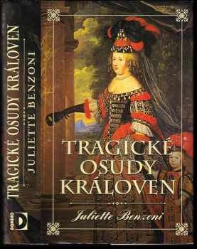 Juliette Benzoni: Tragické osudy královen