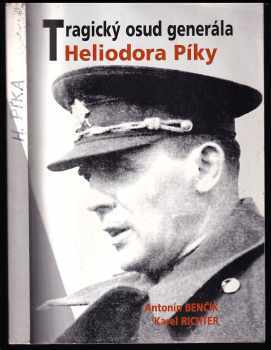 Antonín Benčík: Tragický osud generála Heliodora Píky - portrét československého vojáka a diplomata