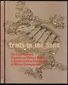 Vladimír Marek: Trails in the sand : the Czech Republic chemists and military medics in Kuwait and Iraq seen by eyes of military correspondent /