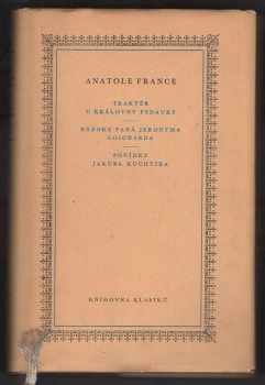 Anatole France: Traktér U královny Pedauky : Názory pana Jeronyma Coignarda , Povídky Jakuba Kuchtíka