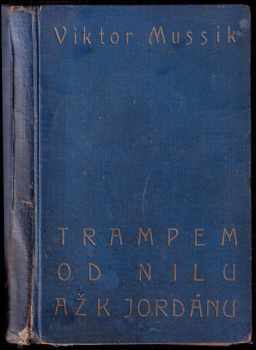 Trampem od Nilu až k Jordánu - Viktor Mussik (1924, Vortel a Rejman) - ID: 221660