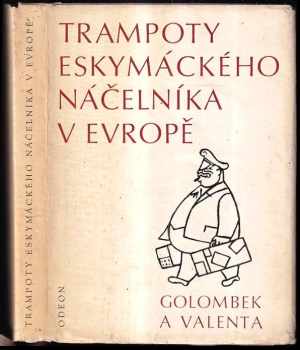 Trampoty eskymáckého náčelníka v Evropě : nejtěžší léta Jana Welzla - Edvard Valenta, Bedřich Golombek (1971, Odeon) - ID: 734321