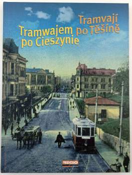 Tramvají po Těšíně : Tramwajem po Cieszynie = Těšín by tram = Mit der Straßenbahn durch Teschen