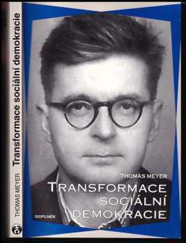 Thomas Meyer: Transformace sociální demokracie : strana na cestě do 21. století