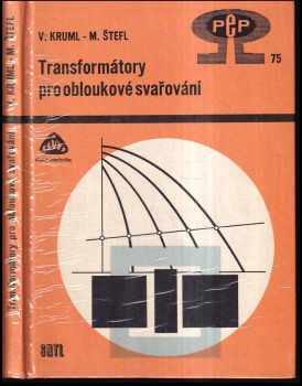 Transformátory pro obloukové svařování - Vincenc Kruml, Milan Štefl (1979, Státní nakladatelství technické literatury) - ID: 793121