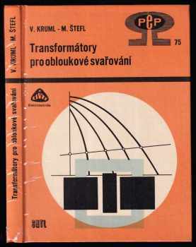 Transformátory pro obloukové svařování - Vincenc Kruml, Milan Štefl (1979, Státní nakladatelství technické literatury) - ID: 718319