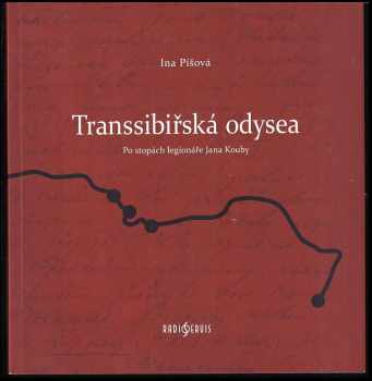 Transsibiřská odysea : po stopách legionáře Jana Kouby
