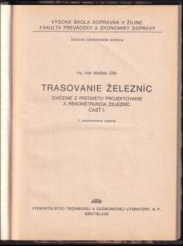 Ivan Malíček: Trasovanie železníc, cvičenie z predmetu projektovanie a rekonštrukcia železníc, Časť 1